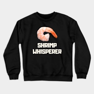 shrimp whisperer Crewneck Sweatshirt